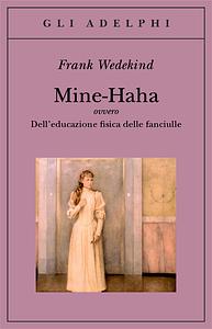 Mine-Haha ovvero Dell'educazione fisica delle fanciulle by Frank Wedekind