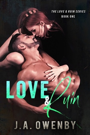 Love & Ruin Book One by J.A. Owenby