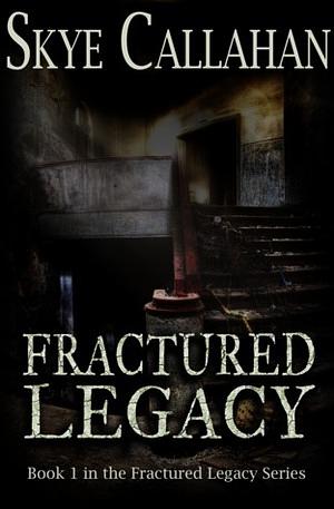 Fractured Legacy by Skye Callahan