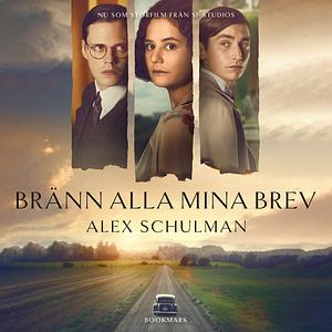 Bränn alla mina brev by Alex Schulman