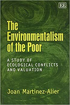 The Environmentalism of the Poor: A Study of Ecological Conflicts and Valuation by Joan Martínez-Alier