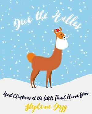 Deck the Halles: Next Christmas at the Little French Llama Farm by Stephanie Dagg
