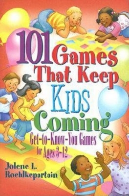 101 Games That Keep Kids Coming: Get-To-Know-You Games for Ages 3 -12 by Jolene L. Roehlkepartain