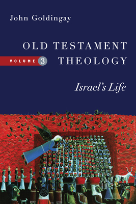 Old Testament Theology, Vol. 3: Israel's Life by John E. Goldingay