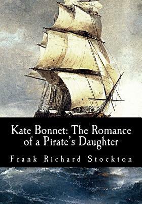 Kate Bonnet: The Romance of a Pirate's Daughter by Frank Richard Stockton