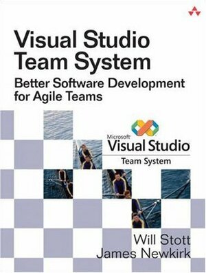 Visual Studio Team System: Better Software Development for Agile Teams by James W. Newkirk, Will Stott