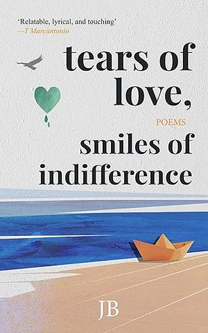 Tears of Love, Smiles of Indifference  by John Bowie