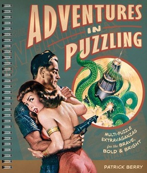 Adventures in Puzzling: Multi-Puzzle Extravaganzas for the Brave, BoldBright by Patrick Berry