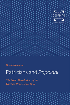 Patricians and Popolani: The Social Foundations of the Venetian Renaissance State by Dennis Romano