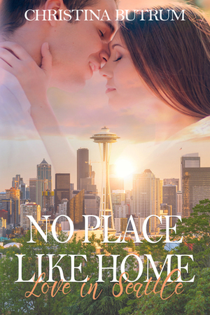 No Place Like Home - Love in Seattle by Christina Butrum