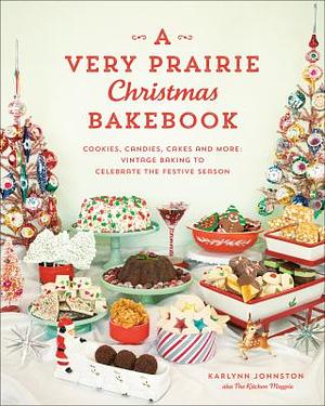 A Very Prairie Christmas Bakebook by Karlynn Johnston