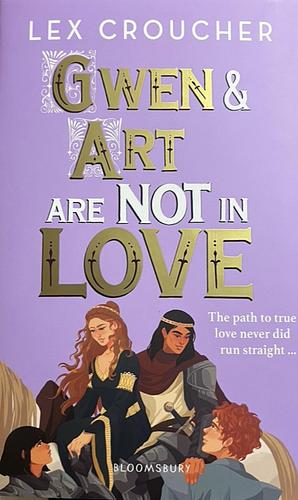 Gwen and Art Are Not in Love by Lex Croucher