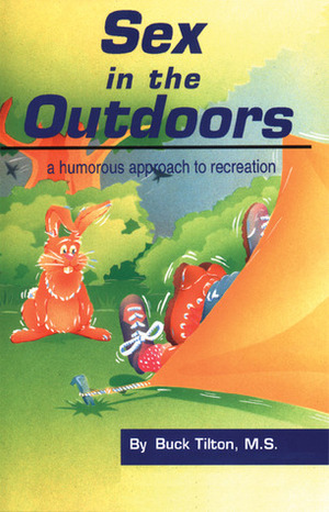 Sex in the Outdoors: A Humorous Approach to Recreation by Travis Bryant, Buck Tilton