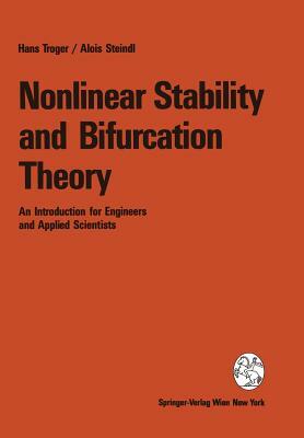 Nonlinear Stability and Bifurcation Theory: An Introduction for Engineers and Applied Scientists by Alois Steindl, Hans Troger