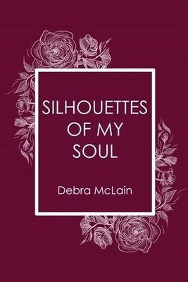 Silhouettes of My Soul by Debra McLain