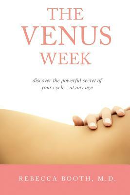 The Venus Week: Discover the Powerful Secret of Your Cycle by Rebecca Booth
