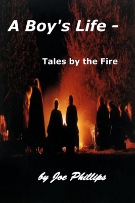A Boy's Life - Tales by the Fire by Joe Phillips