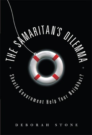 The Samaritan's Dilemma: Should Government Help Your Neighbor? by Deborah Stone