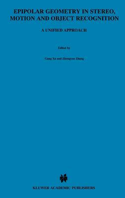 Epipolar Geometry in Stereo, Motion and Object Recognition: A Unified Approach by Zhengyou Zhang, Gang Xu