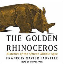The Golden Rhinoceros: Histories of the African Middle Ages by François-Xavier Fauvelle