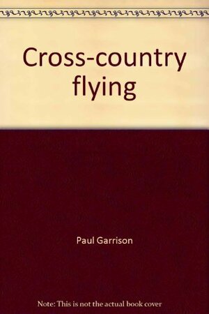 Cross Country Flying by Paul Garrison