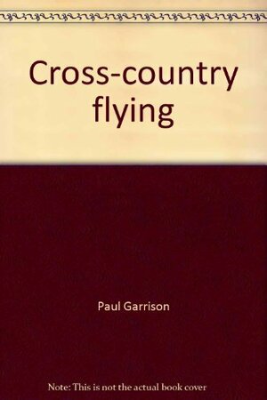 Cross Country Flying by Paul Garrison