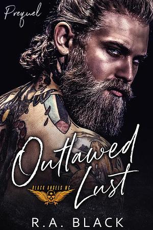 Outlawed Lust Prequel by R.A. Black, R.A. Black