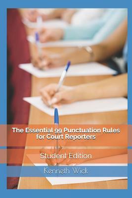 The Essential 99 Punctuation Rules For Court Reporters: Student Edition by Kenneth a. Wick