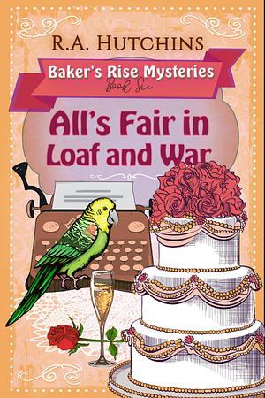 All's Fair in Loaf and War by R.A. Hutchins, R.A. Hutchins