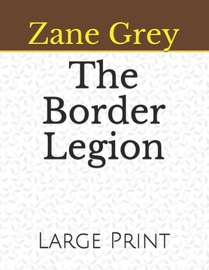 The Border Legion: Large Print by Zane Grey