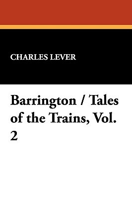 Barrington / Tales of the Trains, Vol. 2 by Charles Lever