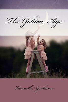 The Golden Age Kenneth Grahame by Kenneth Grahame