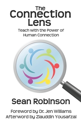 The Connection Lens: Teach with the Power of Human Connection by Sean Robinson