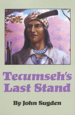 Tecumseh's Last Stand by John Sugden