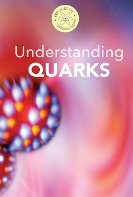 Understanding Quarks by B. H. Fields, Fred Bortz