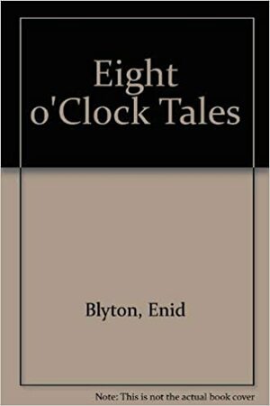 Eight O'Clock Tales by Enid Blyton