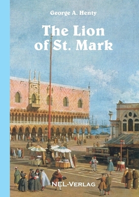 The Lion of St. Mark by G.A. Henty