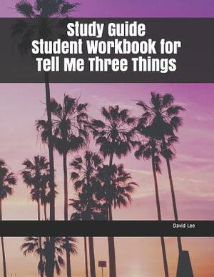 Study Guide Student Workbook for Tell Me Three Things by David Lee