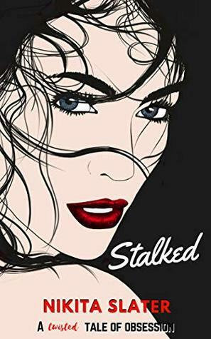Stalked: A Twisted Tale of Obsession by Nikita Slater