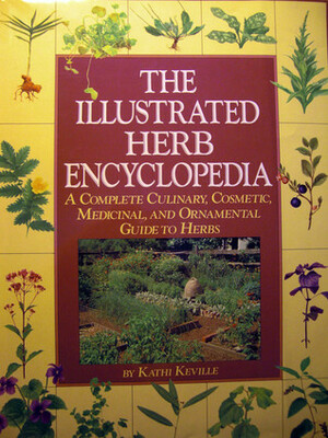 The Illustrated Herb Encyclopedia by Kathi Keville