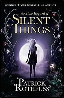 The Slow Regard of Silent Things by Patrick Rothfuss