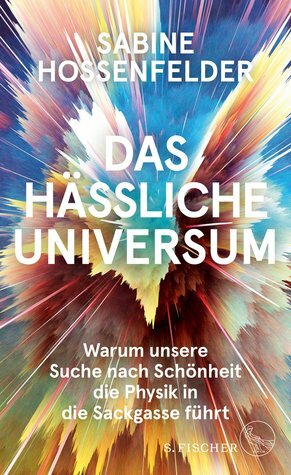 Das hässliche Universum: Warum unsere Suche nach Schönheit die Physik in die Sackgasse führt by Sabine Hossenfelder