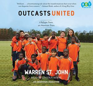 Outcasts United: An American Town, a Refugee Team, and One Woman's Quest to Make a Difference by Warren St. John