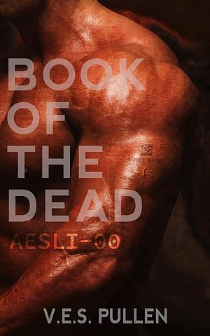 Book of the Dead: AESLI-00 by V.E.S. Pullen