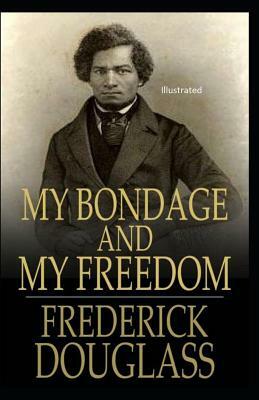 My Bondage and My Freedom Illustrated by Frederick Douglass