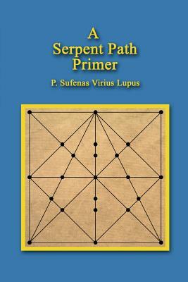 A Serpent Path Primer by P. Sufenas Virius Lupus