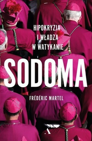 Sodoma. Hipokryzja i władza w Watykanie by Jagna Wisz, Elżbieta Derelkowska, Frédéric Martel‏, Anastazja Dwulit