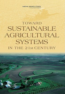 Toward Sustainable Agricultural Systems in the 21st Century by Division on Earth and Life Studies, Board on Agriculture and Natural Resourc, National Research Council