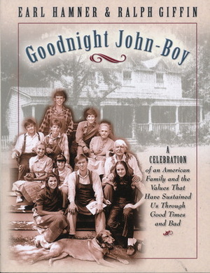 Goodnight, John Boy: A Celebration of an American Family and the Values That Have Sustained Us Through Good Times and Bad by Earl Hamner Jr.