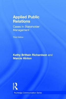 Applied Public Relations: Cases in Stakeholder Management by Kathy Brittain Richardson, Marcie Hinton